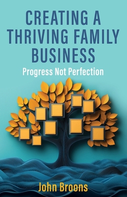 Creating a Thriving Family Business: Progress n... 1923225367 Book Cover
