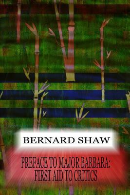 Preface To Major Barbara: First Aid To Critics 1478397071 Book Cover