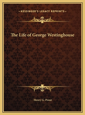 The Life of George Westinghouse 1169783031 Book Cover