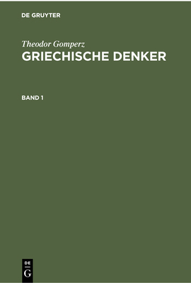 Theodor Gomperz: Griechische Denker. Band 1 [German] 3112301986 Book Cover