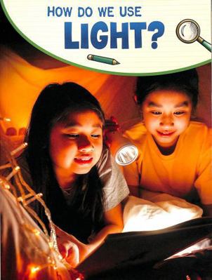 Raintree How Do We Use Light? (Science Enquiry). 1398239887 Book Cover