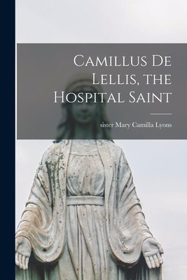 Camillus De Lellis, the Hospital Saint 1014881919 Book Cover