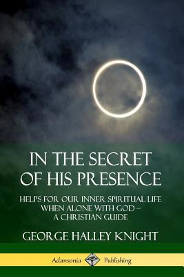 In the Secret of His Presence: Helps for our In... 035973782X Book Cover