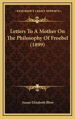 Letters To A Mother On The Philosophy Of Froebe... 1165034263 Book Cover