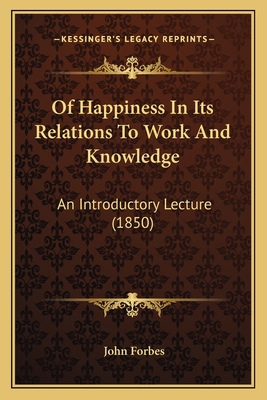 Of Happiness In Its Relations To Work And Knowl... 1166934136 Book Cover