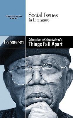 Colonialism in Chinua Achebe's Things Fall Apart 0737746505 Book Cover