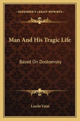 Man And His Tragic Life: Based On Dostoevsky 1163195154 Book Cover