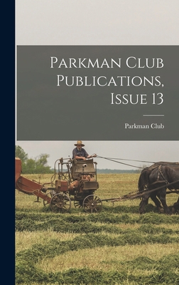 Parkman Club Publications, Issue 13 1018834427 Book Cover
