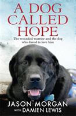 A Dog Called Hope: The wounded warrior and the ... 1784292001 Book Cover