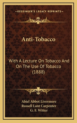Anti-Tobacco: With A Lecture On Tobacco And On ... 1164692976 Book Cover