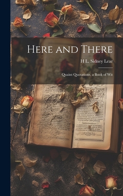 Here and There: Quaint Quotations, a Book of Wit 1021057711 Book Cover