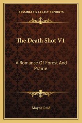 The Death Shot V1: A Romance Of Forest And Prairie 1163276162 Book Cover