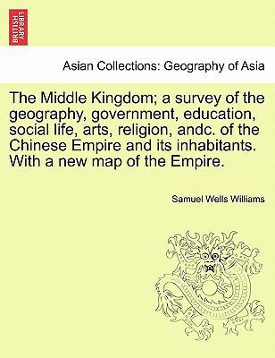 The Middle Kingdom; a survey of the geography, ... 1241232377 Book Cover