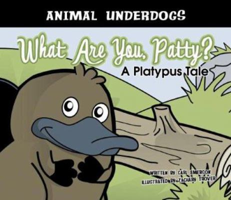 What Are You, Patty? a Platypus Tale: A Platypu... 1602700206 Book Cover