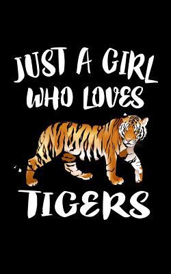 Just A Girl Who Loves Tigers 1797956736 Book Cover