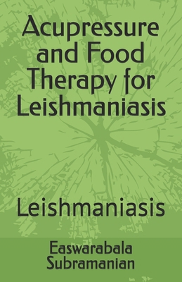 Acupressure and Food Therapy for Leishmaniasis:... B0C1J6Q1SH Book Cover