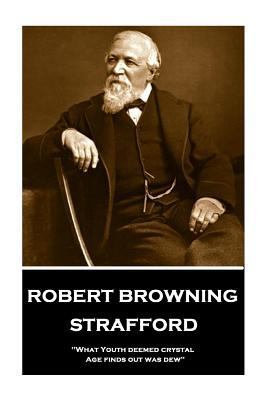 Robert Browning - Strafford: "What Youth deemed... 1787376265 Book Cover