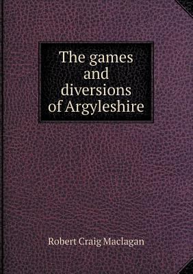 The games and diversions of Argyleshire 5518537433 Book Cover