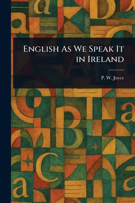 English As We Speak It in Ireland 1023304694 Book Cover