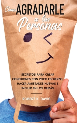 Cómo Agradarle a las Personas: Secretos para Cr... [Spanish] 164694674X Book Cover