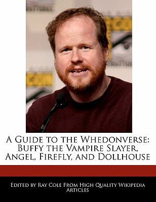 Paperback A Guide to the Whedonverse : Buffy the Vampire Slayer, Angel, Firefly, and Dollhouse Book