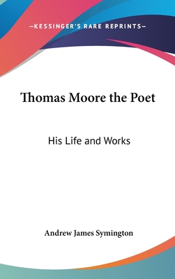 Thomas Moore the Poet: His Life and Works 143260872X Book Cover