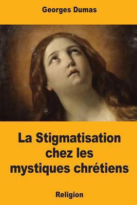 La Stigmatisation chez les mystiques chrétiens [French] 1981446761 Book Cover