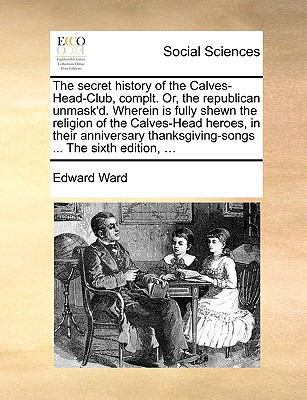 The Secret History of the Calves-Head-Club, Com... 1170397883 Book Cover