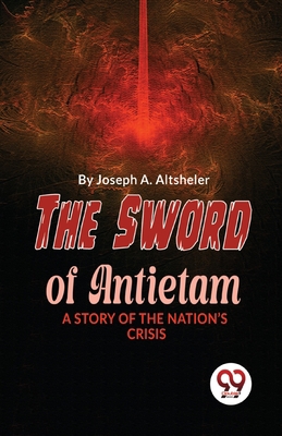 The Sword Of Antietam A Story Of The Nation'S C... 9357486097 Book Cover