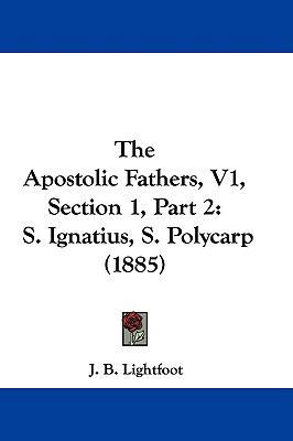 The Apostolic Fathers, V1, Section 1, Part 2: S... 1104455609 Book Cover