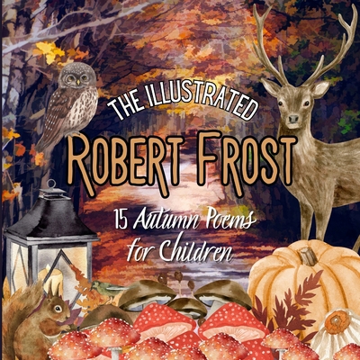 The Illustrated Robert Frost: 15 Autumn Poems f... 756031113X Book Cover