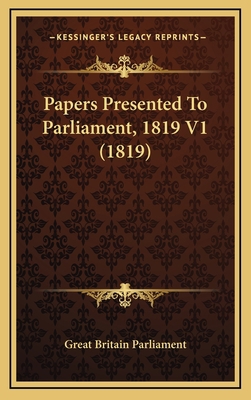 Papers Presented To Parliament, 1819 V1 (1819) 1167128478 Book Cover
