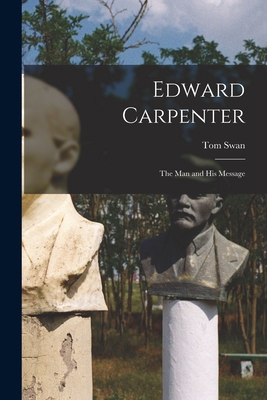 Edward Carpenter: The Man and His Message 101479515X Book Cover