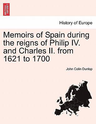 Memoirs of Spain During the Reigns of Philip IV... 1241448264 Book Cover