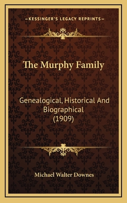 The Murphy Family: Genealogical, Historical and... 1164786105 Book Cover