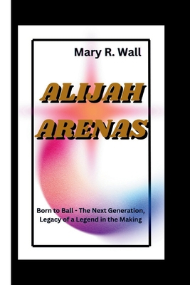 Alijah Arenas: Born to Ball - The Next Generati...            Book Cover