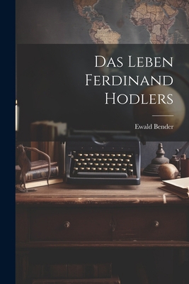 Das Leben Ferdinand Hodlers [German] 1022516191 Book Cover