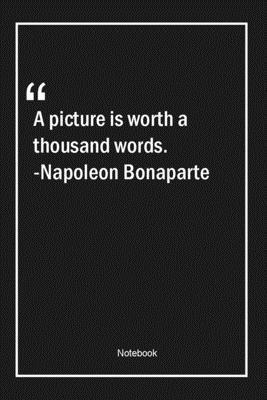 Paperback A picture is worth a thousand words. -Napoleon Bonaparte: Lined Gift Notebook With Unique Touch | Journal | Lined Premium 120 Pages |art Quotes| Book