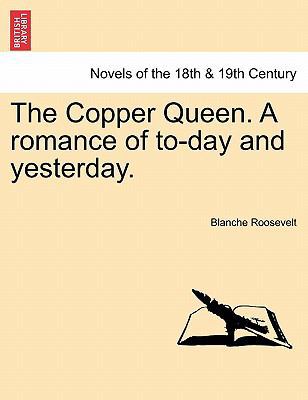 The Copper Queen. a Romance of To-Day and Yeste... 1240874073 Book Cover