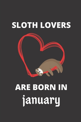 SLOTH LOVERS ARE BORN IN january: 120 Pages, 6 ... 1674514964 Book Cover