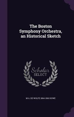 The Boston Symphony Orchestra, an Historical Sk... 1359428933 Book Cover