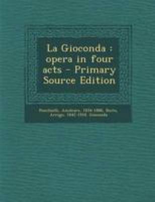 La Gioconda: Opera in Four Acts - Primary Sourc... [Italian] 1295039338 Book Cover