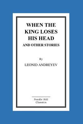 When The King Loses His Head And Other Stories 1517086825 Book Cover