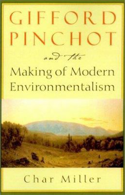 Gifford Pinchot and the Making of Modern Enviro... 1559638222 Book Cover