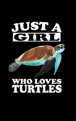 Just A Girl Who Loves Turtles: Animal Nature Co... 1077444699 Book Cover