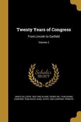 Twenty Years of Congress: From Lincoln to Garfi... 1363630598 Book Cover