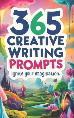 365 Creative Writing Prompts: Ignite Your Imagi... B0DJMG484M Book Cover