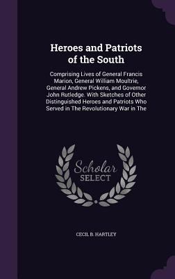 Heroes and Patriots of the South: Comprising Li... 1359915060 Book Cover