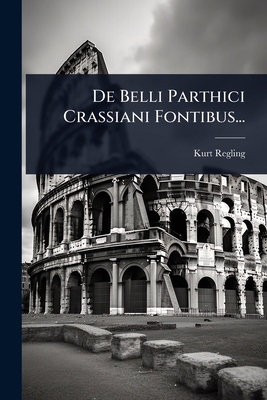 De Belli Parthici Crassiani Fontibus... [Latin] 1024512959 Book Cover