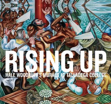 Rising Up: Hale Woodruff's Murals at Talladega ... 1932543465 Book Cover